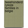 Tweehonderd rykste families in belgie door Preter