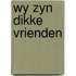 Wy zyn dikke vrienden