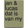 Jan & lucas dat is van my by Lipniacka