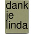 Dank je linda