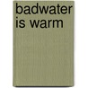 Badwater is warm door Hughes