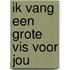 Ik vang een grote vis voor jou