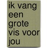 Ik vang een grote vis voor jou by Gunther
