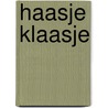 Haasje klaasje by Hans Hoekstra
