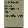 Mechelen oude hoofdstad der nederlanden by Hammee