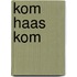 Kom haas kom