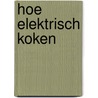 Hoe elektrisch koken door Bernard