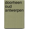 Doorheen oud antwerpen by Lattin