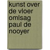 Kunst over de vloer omlsag paul de nooyer by Unknown