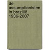 De Assumptionisten in Brazilië 1936-2007 by K. Scheffers