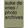 Auke de Vries / Photo Archives by A. de Vries