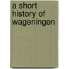 A short history of Wageningen door L. Klep