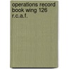 Operations record book wing 126 r.c.a.f. door Onbekend