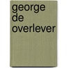 George De Overlever by G.J.C. Vossen