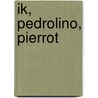 Ik, Pedrolino, Pierrot door G. van Rooij