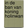 In de ban van koning Holinwan door H.B.M. Bierens