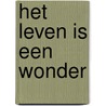 Het leven is een wonder door H. Wildeveld