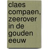 Claes Compaen, zeerover in de Gouden Eeuw by R. Veenman