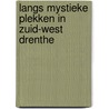 Langs mystieke plekken in Zuid-West Drenthe by T. van der Leeden