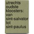 Utrechts oudste kloosters: van Sint-Salvator tot Sint-Paulus