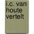 I.C. van Houte vertelt