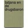 Tatjana en de drugsbaron by J. Hoogendoorn