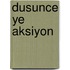 Dusunce ye aksiyon