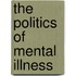 The Politics of Mental Illness