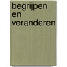 Begrijpen en Veranderen door M. Thunnissen
