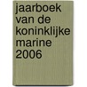 Jaarboek van de Koninklijke Marine 2006 door Onbekend