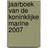 Jaarboek van de Koninklijke Marine 2007 by Unknown