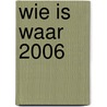 Wie is Waar 2006 door Onbekend