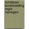 Richtlijnen borstvoeding regio Nijmegen door M. de Ruiter