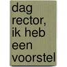 Dag rector, ik heb een voorstel by R. ten Have