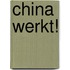 China werkt!