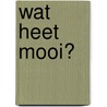 Wat heet mooi? door F.J. M. Ellenbroek