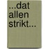 ...dat allen strikt...