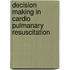 Decision making in cardio pulmanary resuscitation