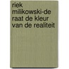 Riek Milikowski-de Raat de kleur van de realiteit by E. Milikowski