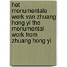 Het monumentale werk van Zhuang Hong Yi The monumental work from Zhuang Hong Yi door H. Steenbruggen