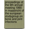 Proceedings of the 9th annual meeting 1990 in Maastricht of the European Studygroup on Bone and Joint Infections door Onbekend