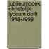 Jubileumboek Christelijk Lyceum Delft 1948-1998