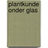 Plantkunde Onder Glas