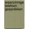 Waanzinnige telefoon gesprekken door J. Spijkerman