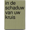 In de schaduw van Uw kruis by J.H. Klein