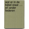 Wat er in de Bijbel staat .... en ander liederen by A.M. Brouwer-Karels