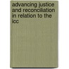 Advancing Justice and Reconciliation in relation to the ICC by Unknown