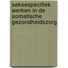 Seksespecifiek werken in de somatische gezondheidszorg by T. van Elst