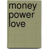 Money Power Love door Suzanne Buis