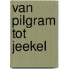 Van Pilgram tot Jeekel by T.A. Blom